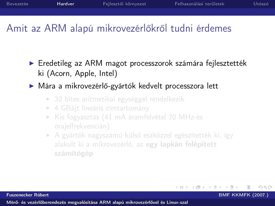 rendelkezik 4 GBájt lineáris címtartomány Kis fogyasztás (41 ma áramfelvétel 70 MHz-es órajelfrekvencián) A