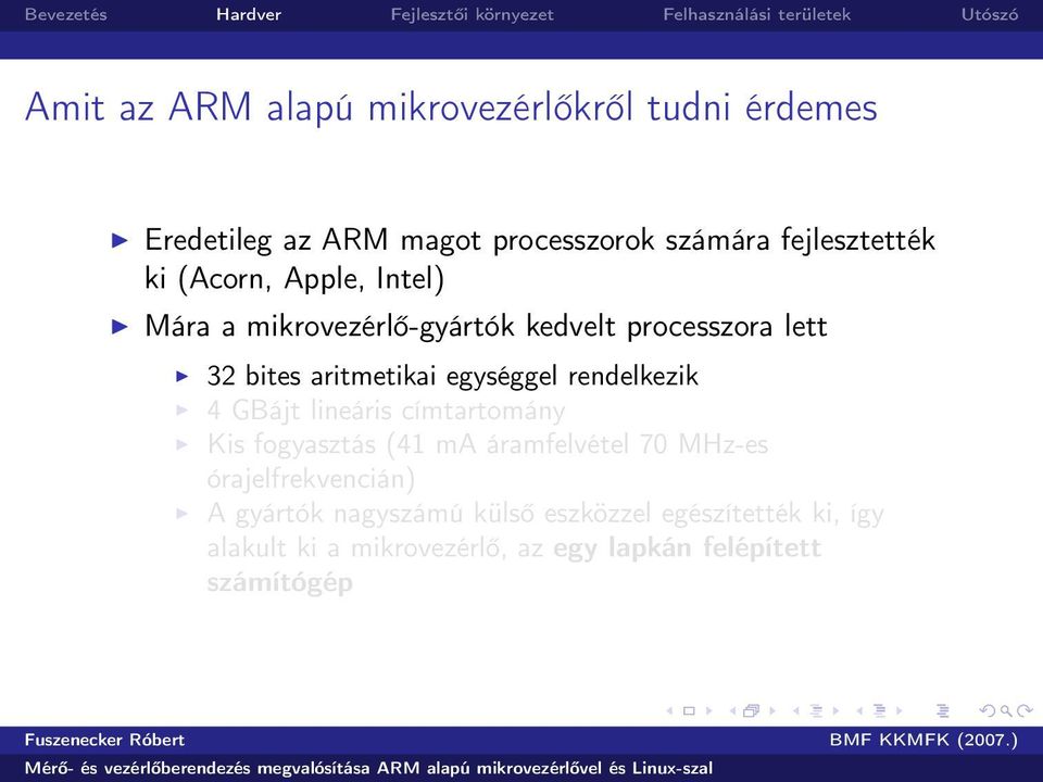 rendelkezik 4 GBájt lineáris címtartomány Kis fogyasztás (41 ma áramfelvétel 70 MHz-es órajelfrekvencián) A