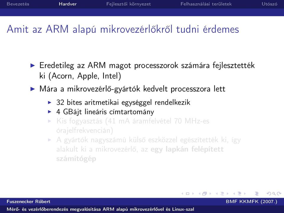 rendelkezik 4 GBájt lineáris címtartomány Kis fogyasztás (41 ma áramfelvétel 70 MHz-es órajelfrekvencián) A