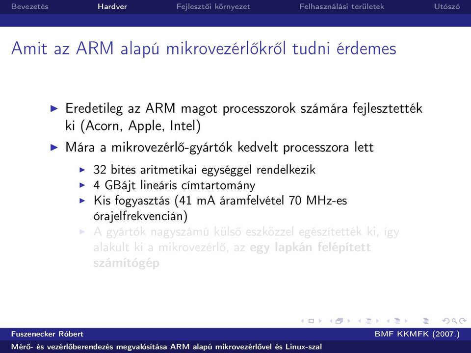 rendelkezik 4 GBájt lineáris címtartomány Kis fogyasztás (41 ma áramfelvétel 70 MHz-es órajelfrekvencián) A