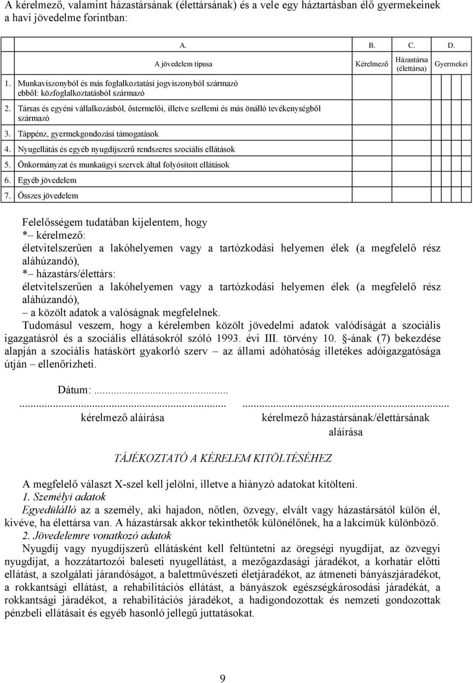 Társas és egyéni vállalkozásból, őstermelői, illetve szellemi és más önálló tevékenységből származó 3. Táppénz, gyermekgondozási támogatások 4.