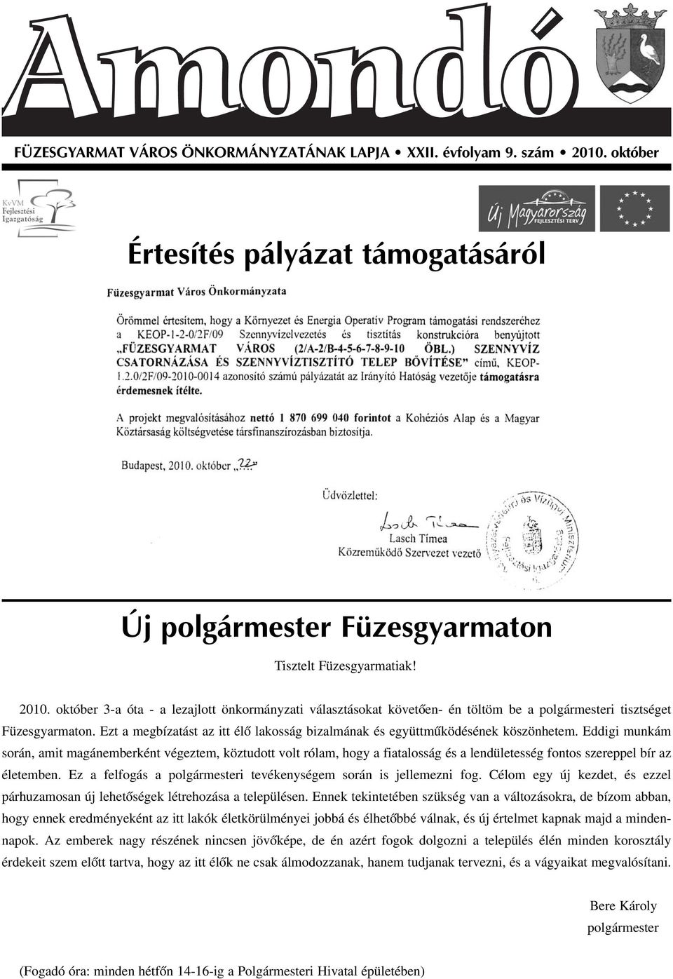 október 3-a óta - a lezajlott önkormányzati választásokat követõen- én töltöm be a polgármesteri tisztséget Füzesgyarmaton.