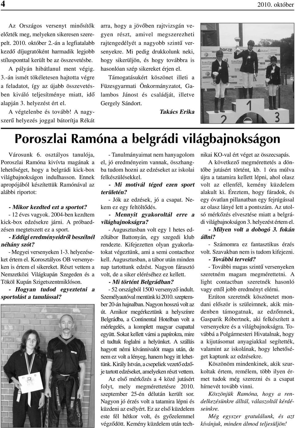 -án ismét tökéletesen hajtotta végre a feladatot, így az újabb összevetésben kiváló teljesítménye miatt, idõ alapján 3. helyezést ért el. A végtelenbe és tovább!