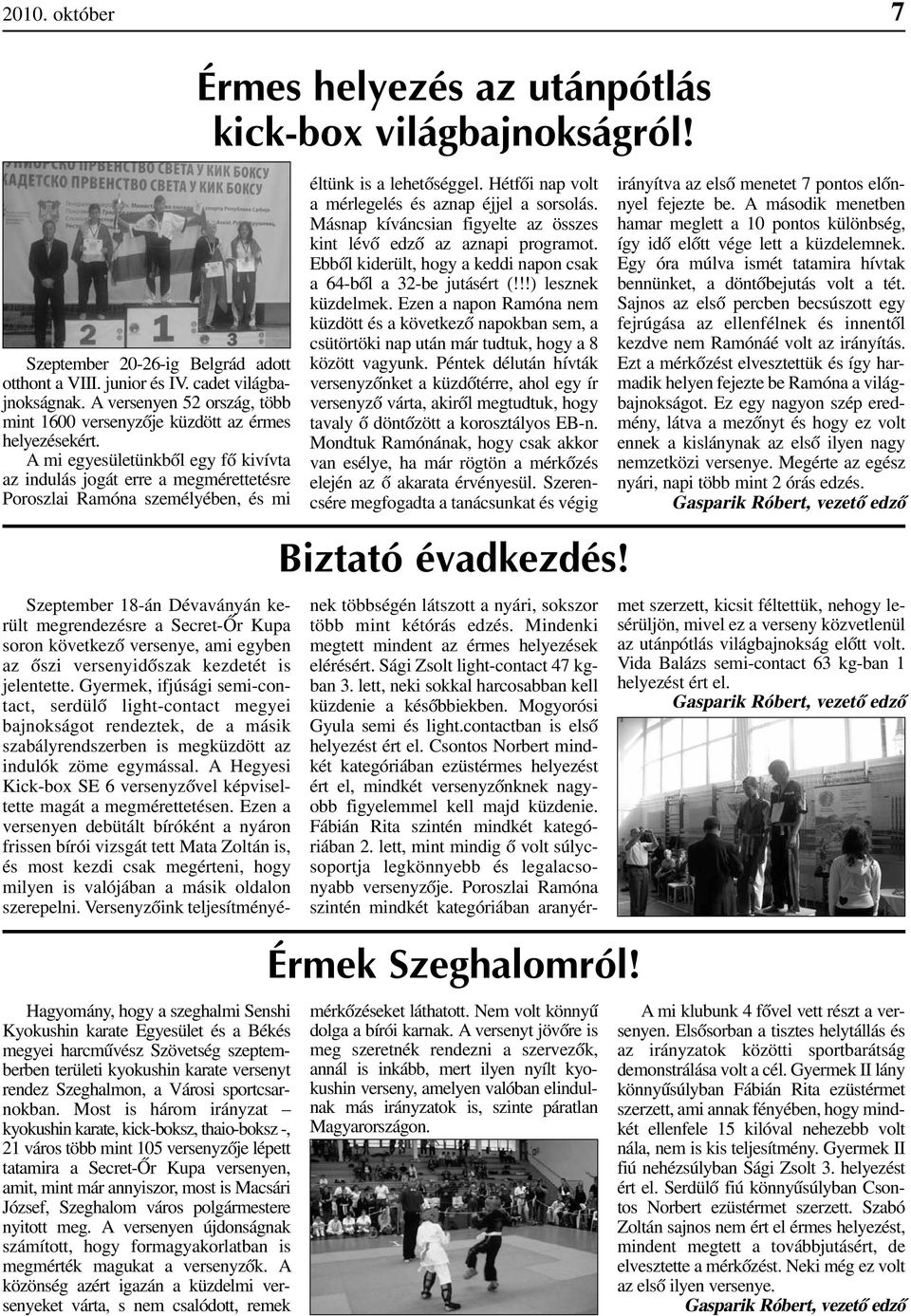harcmûvész Szövetség szeptemberben területi kyokushin karate versenyt rendez Szeghalmon, a Városi sportcsar - nokban.
