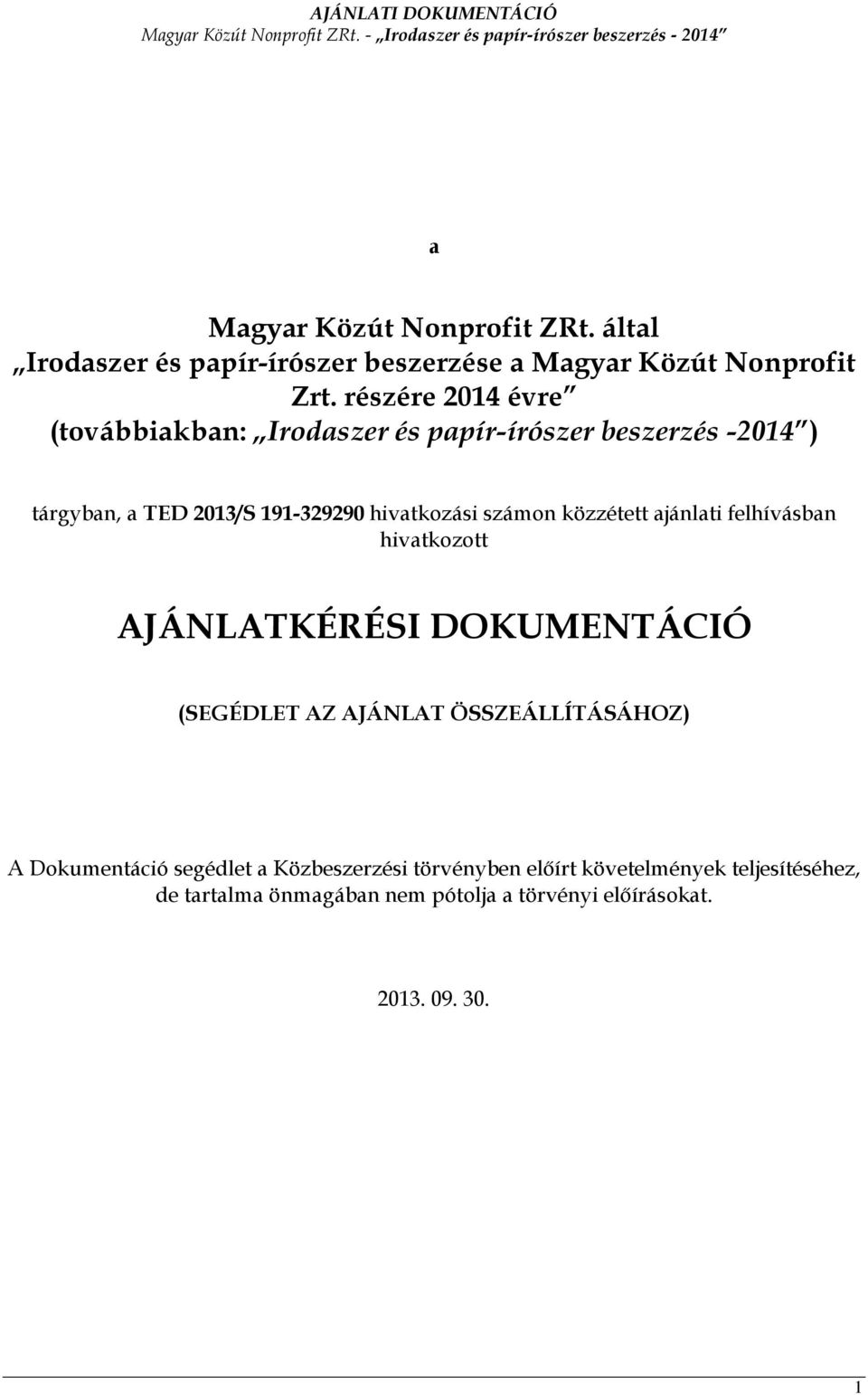 számon közzétett ajánlati felhívásban hivatkozott AJÁNLATKÉRÉSI DOKUMENTÁCIÓ (SEGÉDLET AZ AJÁNLAT ÖSSZEÁLLÍTÁSÁHOZ) A