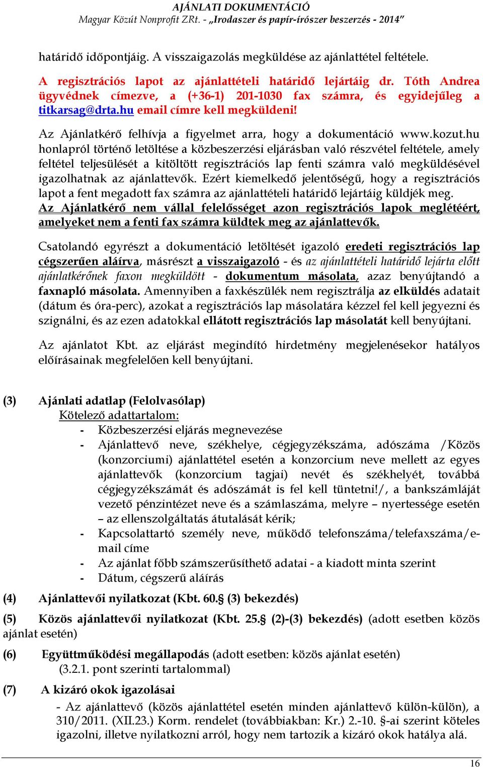 hu honlapról történı letöltése a közbeszerzési eljárásban való részvétel feltétele, amely feltétel teljesülését a kitöltött regisztrációs lap fenti számra való megküldésével igazolhatnak az