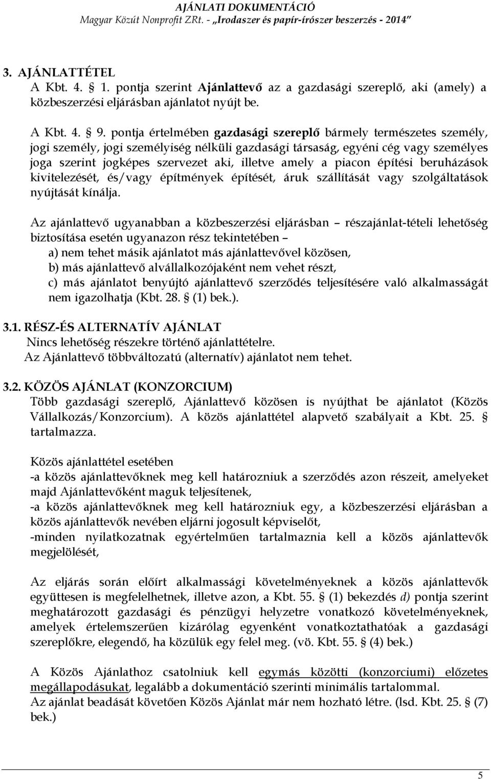 amely a piacon építési beruházások kivitelezését, és/vagy építmények építését, áruk szállítását vagy szolgáltatások nyújtását kínálja.