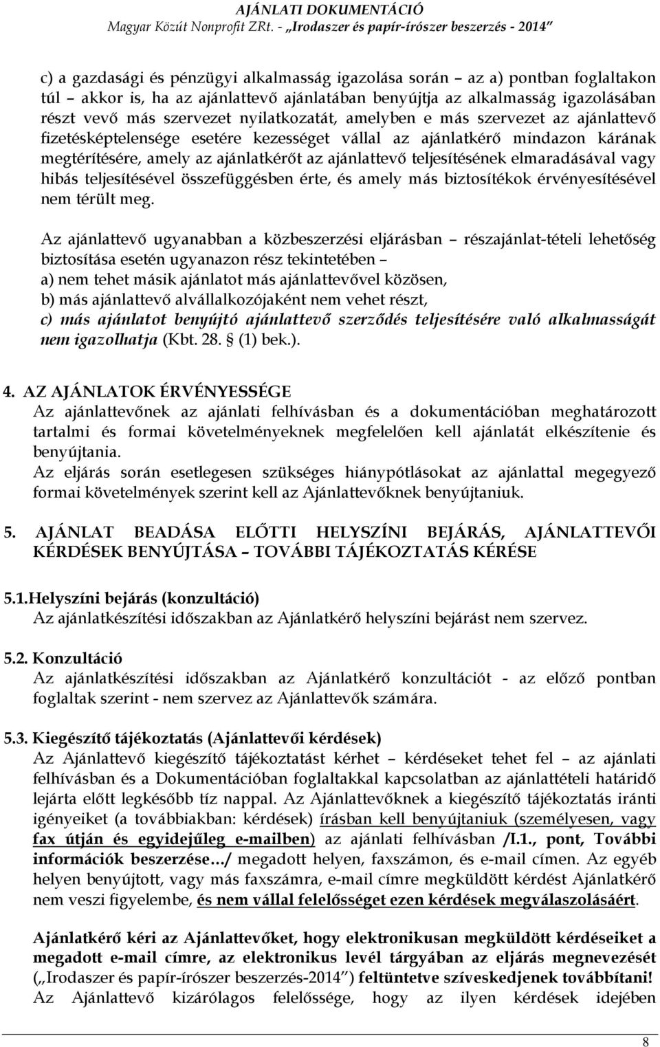 elmaradásával vagy hibás teljesítésével összefüggésben érte, és amely más biztosítékok érvényesítésével nem térült meg.
