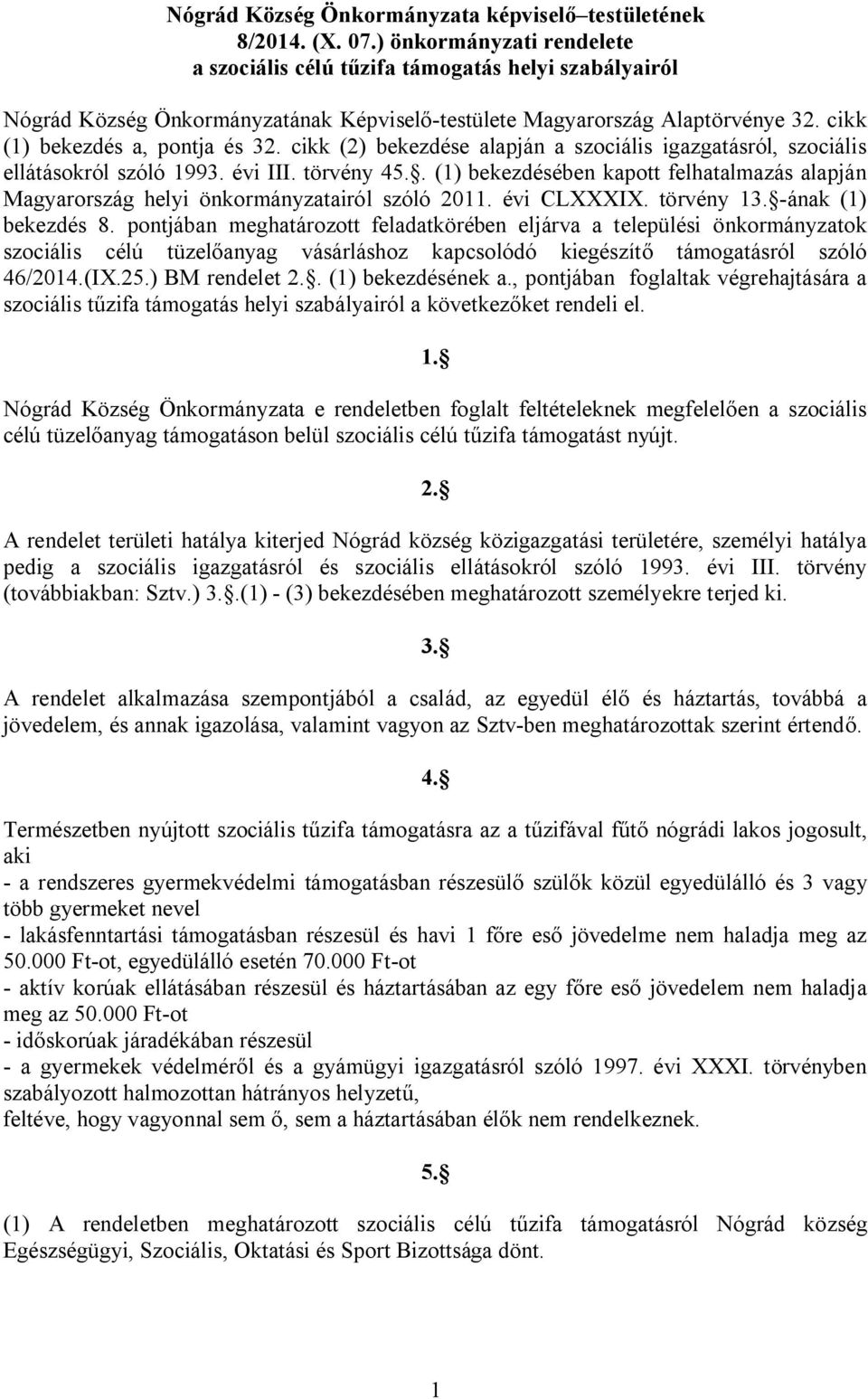 cikk (2) bekezdése alapján a szociális igazgatásról, szociális ellátásokról szóló 1993. évi III. törvény 45.