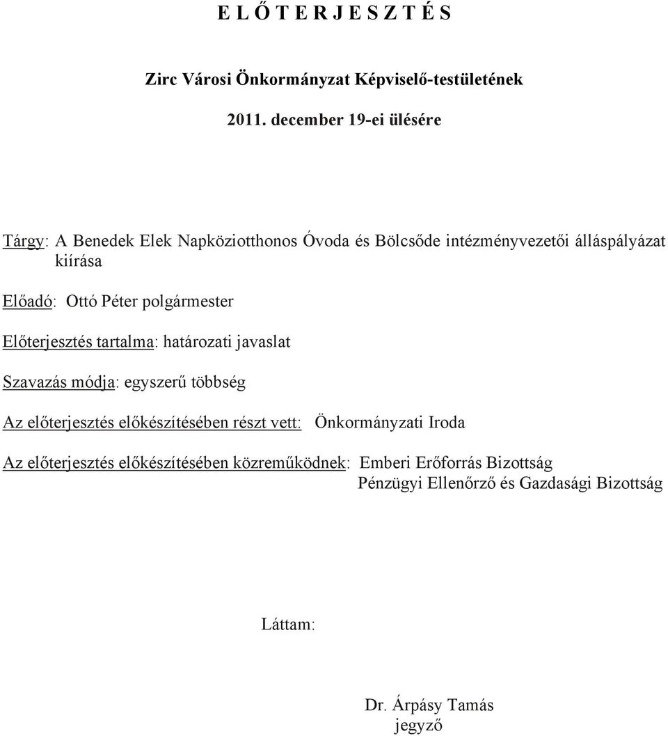 Ottó Péter polgármester Előterjesztés tartalma: határozati javaslat Szavazás módja: egyszerű többség Az előterjesztés