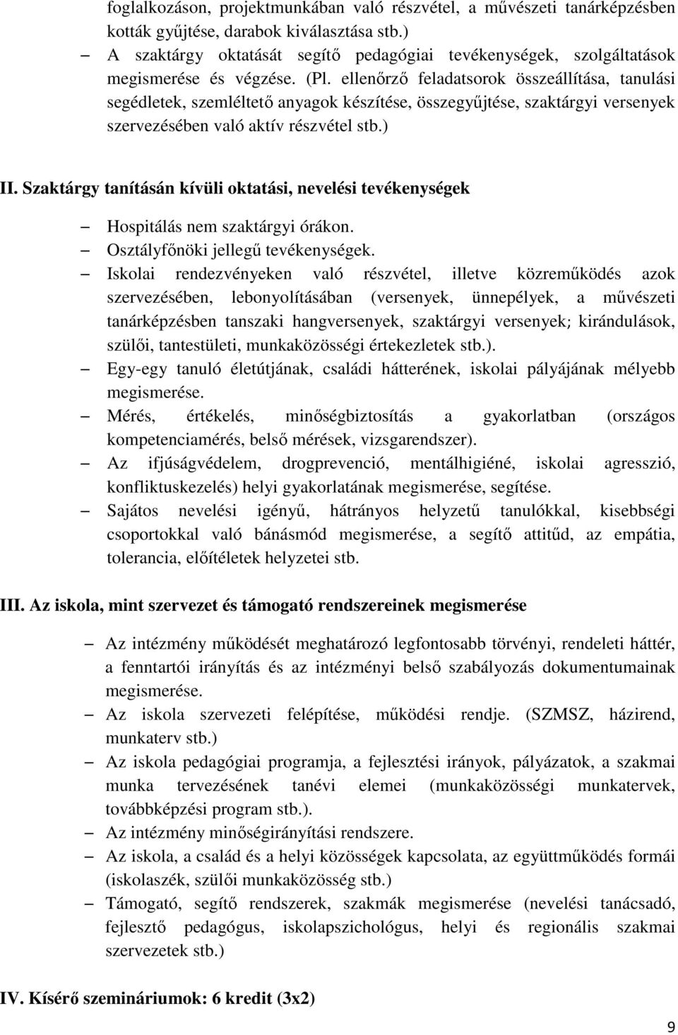 ellenőrző feladatsorok összeállítása, tanulási segédletek, szemléltető anyagok készítése, összegyűjtése, szaktárgyi versenyek szervezésében való aktív részvétel stb.) II.