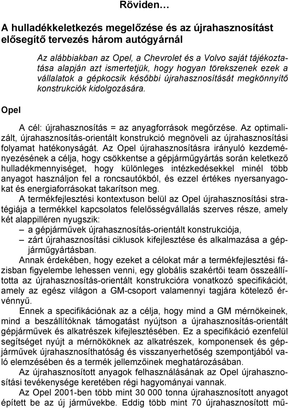 Az optimalizált, újrahasznosítás-orientált konstrukció megnöveli az újrahasznosítási folyamat hatékonyságát.