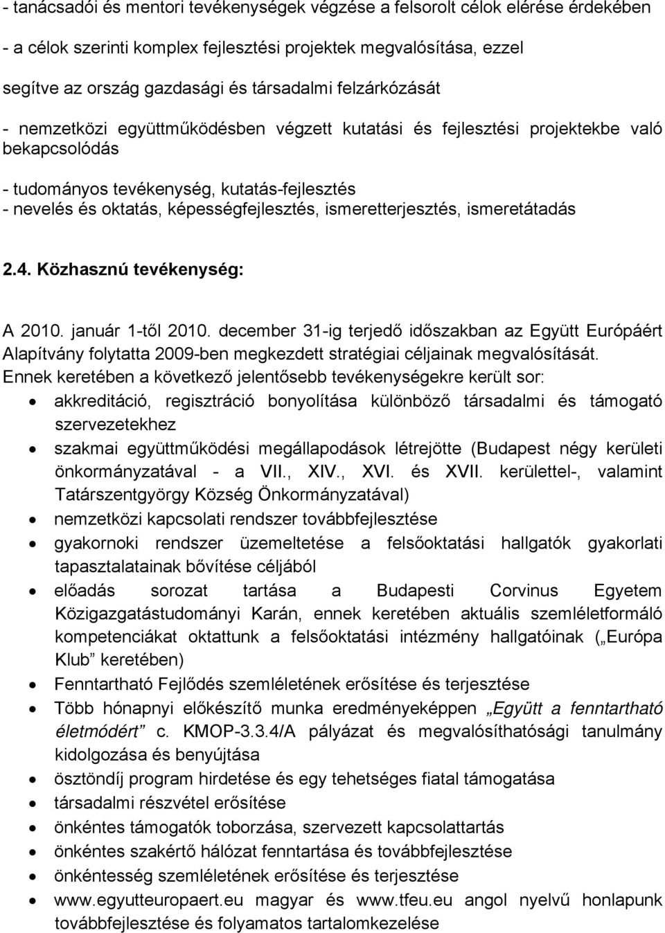 ismeretterjesztés, ismeretátadás 2.4. Közhasznú tevékenység: A 2010. január 1-től 2010.