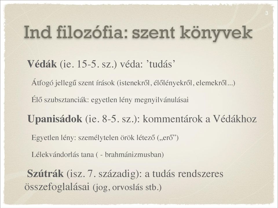 bsztanciák: egyetlen lény megnyilvánulásai Upanisádok (ie. 8-5. sz.