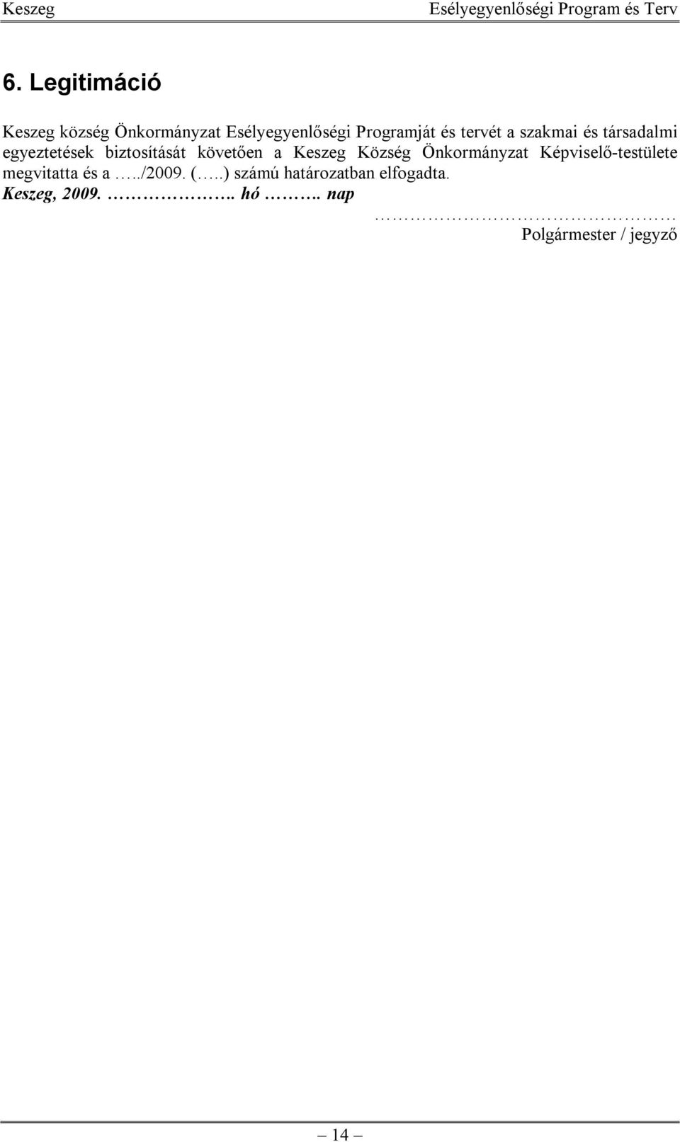 Keszeg Község Önkormányzat Képviselő-testülete megvitatta és a../2009. (.