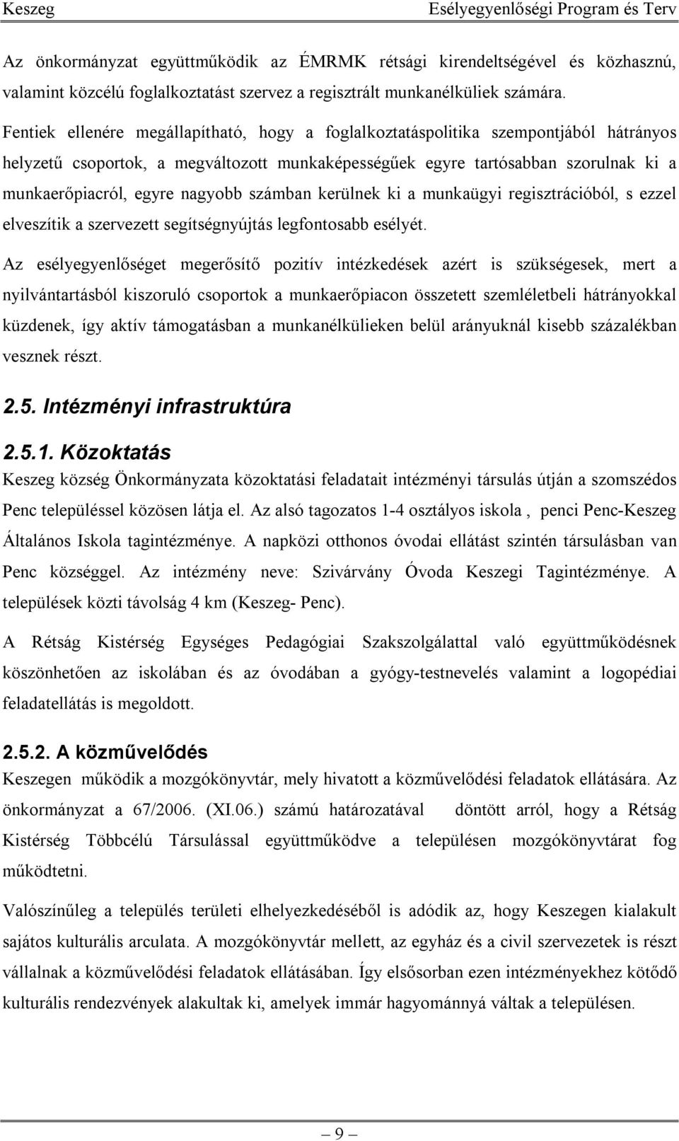 nagyobb számban kerülnek ki a munkaügyi regisztrációból, s ezzel elveszítik a szervezett segítségnyújtás legfontosabb esélyét.