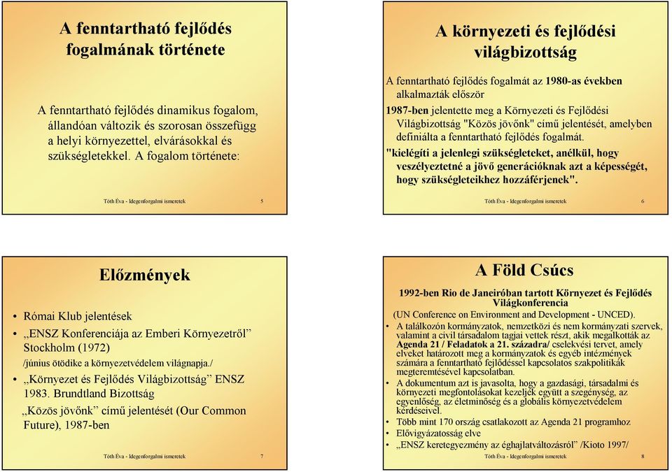 "Közös jövőnk" című jelentését, amelyben definiálta a fenntartható fejlődés fogalmát.