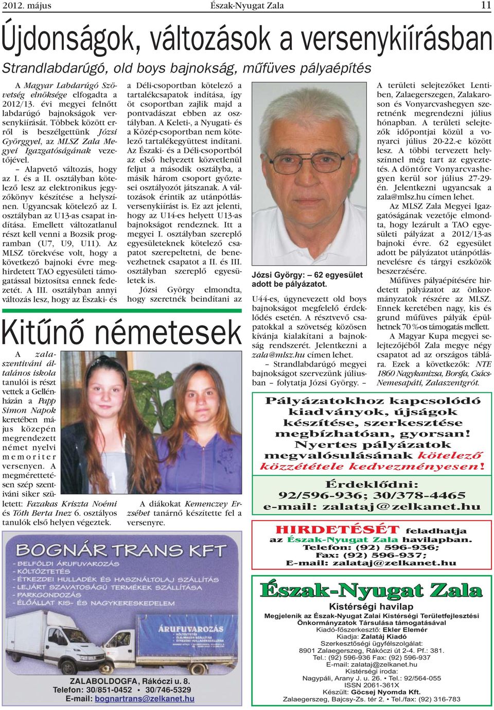 osztályban kötelezõ lesz az elektronikus jegyzõkönyv készítése a helyszínen. Ugyancsak kötelezõ az I. osztályban az U13-as csapat indítása.