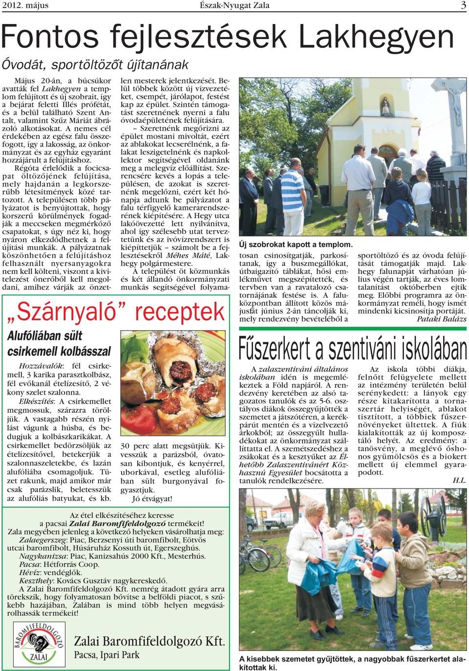 A nemes cél érdekében az egész falu összefogott, így a lakosság, az önkormányzat és az egyház egyaránt hozzájárult a felújításhoz.