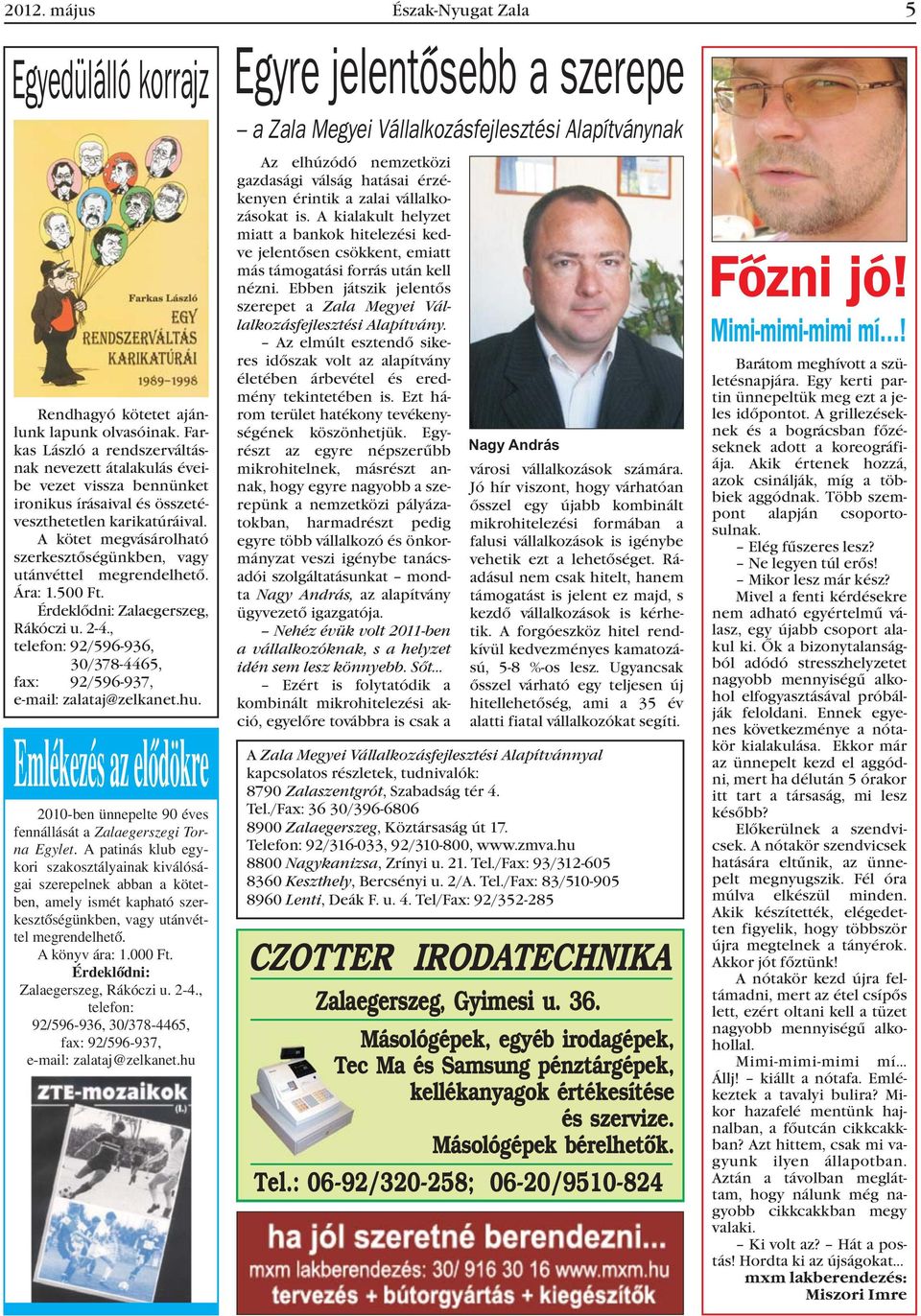 A kötet megvásárolható szerkesztõségünkben, vagy utánvéttel megrendelhetõ. Ára: 1.500 Ft. Érdeklõdni: Zalaegerszeg, Rákóczi u. 2-4.