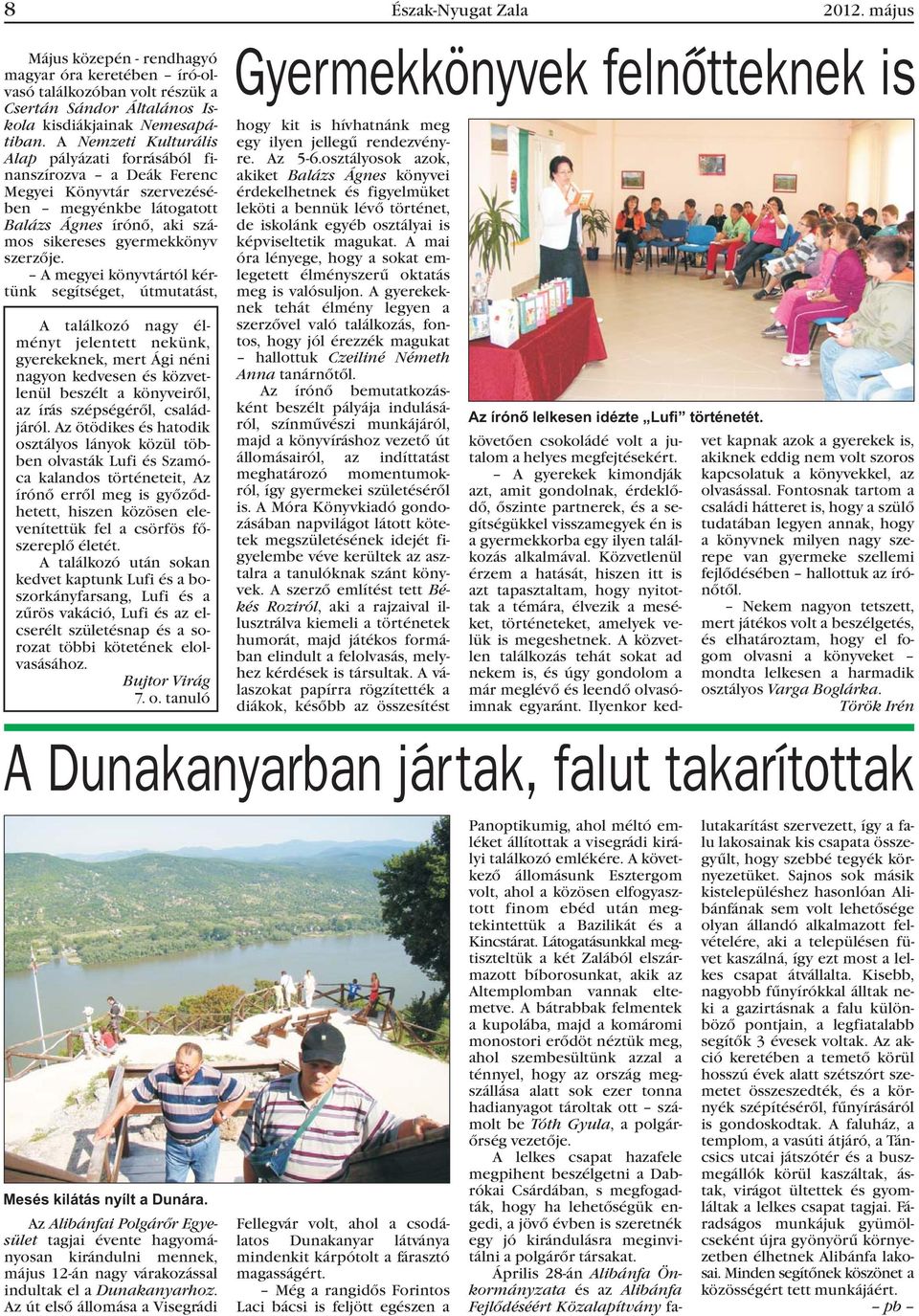 A megyei könyvtártól kértünk segítséget, útmutatást, A találkozó nagy élményt jelentett nekünk, gyerekeknek, mert Ági néni nagyon kedvesen és közvetlenül beszélt a könyveirõl, az írás szépségérõl,