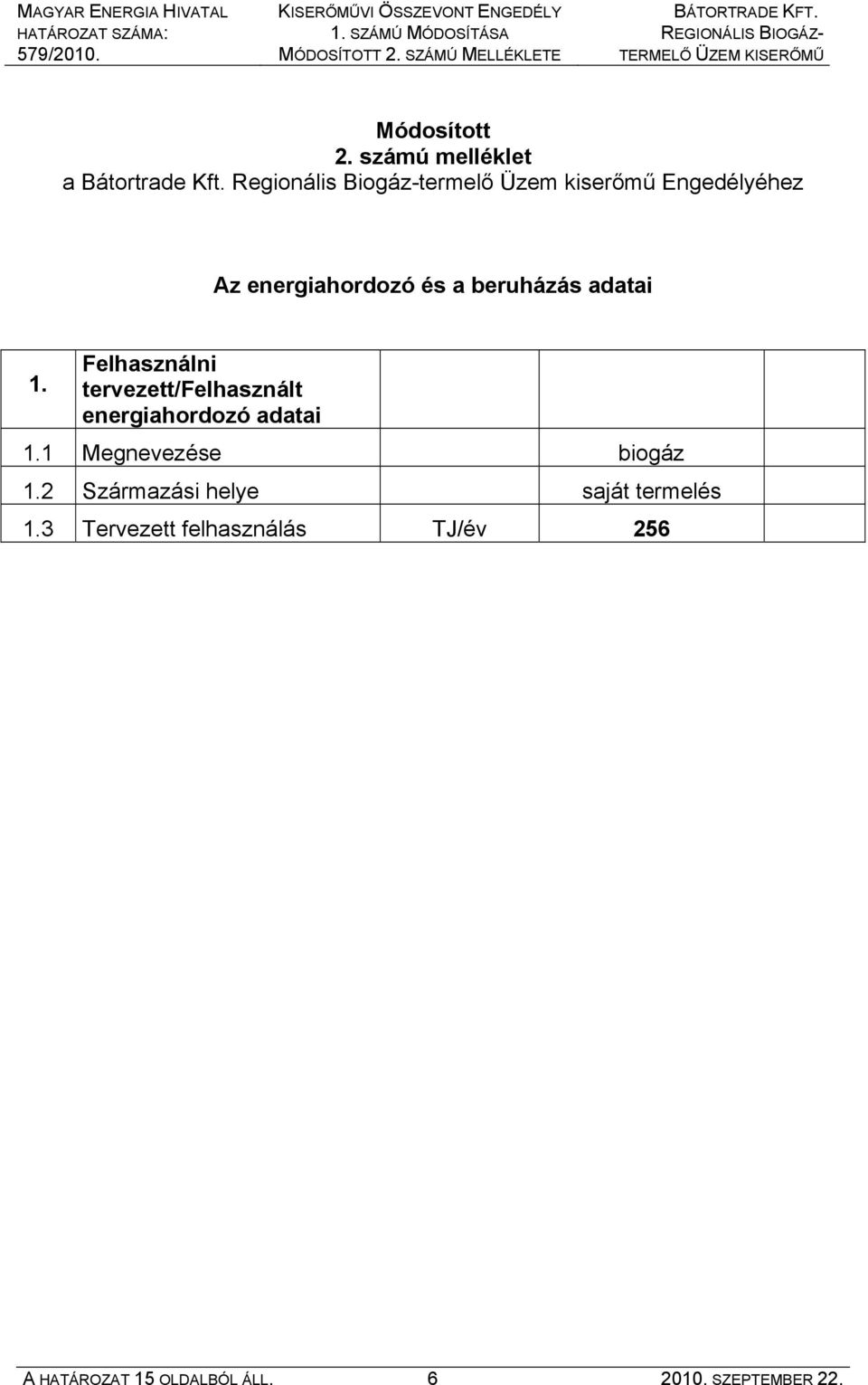 Regionális Biogáz-termelő Üzem kiserőmű Engedélyéhez Az energiahordozó és a beruházás adatai 1.