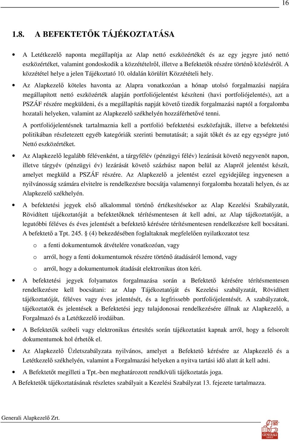 történı közlésérıl. A közzététel helye a jelen Tájékoztató 10. oldalán körülírt Közzétételi hely.