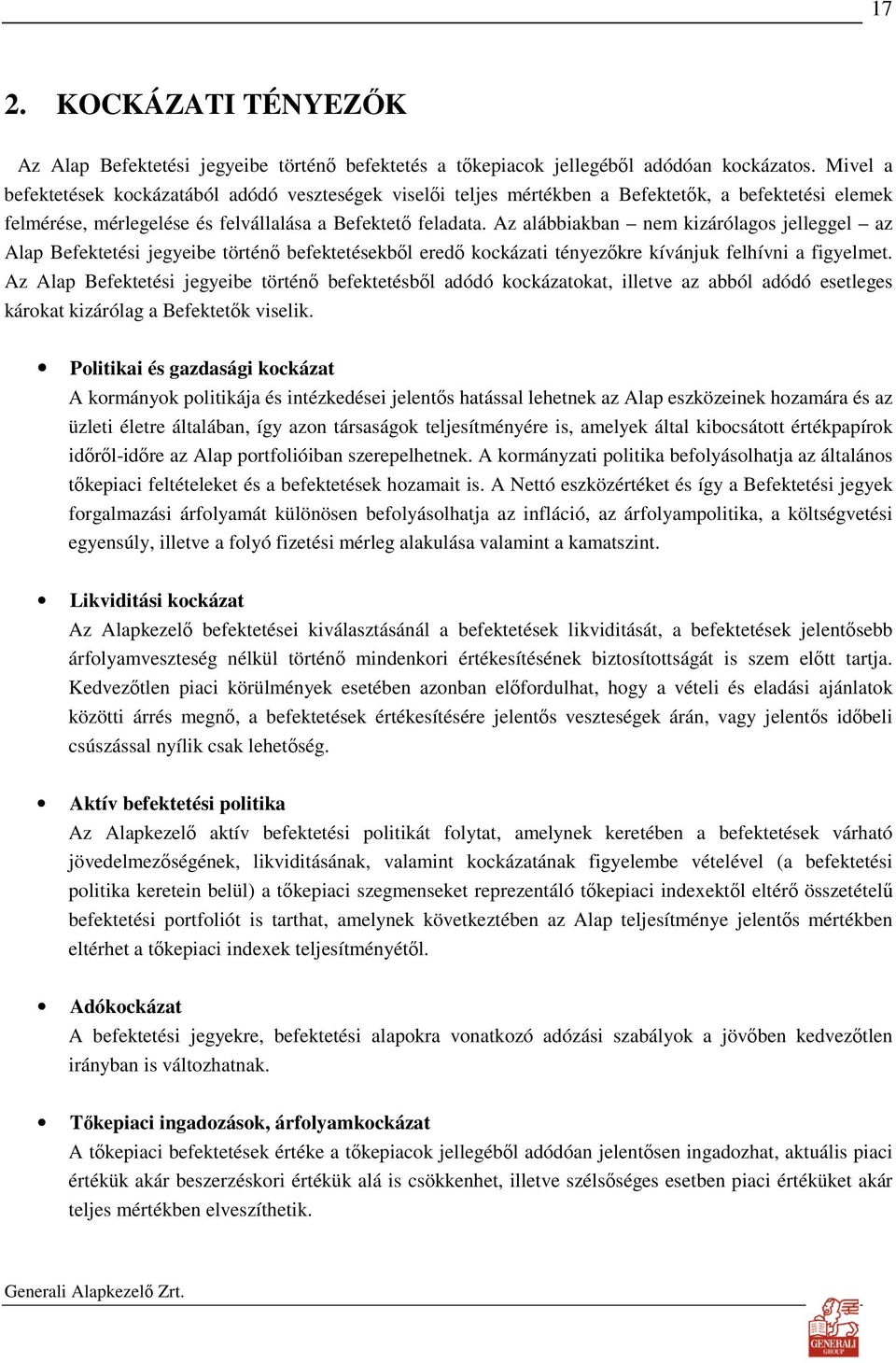 Az alábbiakban nem kizárólagos jelleggel az Alap Befektetési jegyeibe történı befektetésekbıl eredı kockázati tényezıkre kívánjuk felhívni a figyelmet.