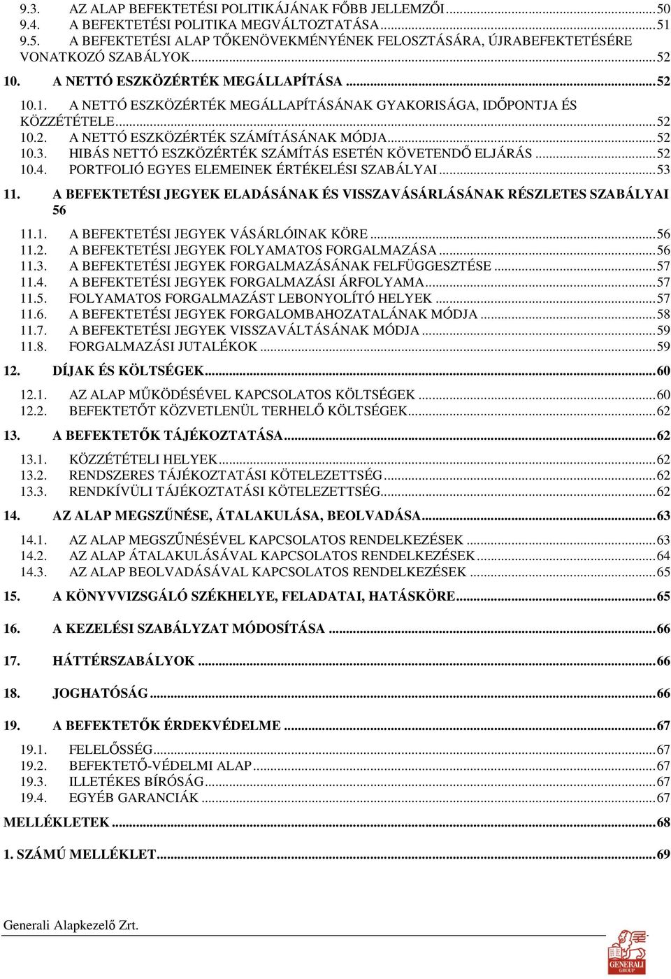 HIBÁS NETTÓ ESZKÖZÉRTÉK SZÁMÍTÁS ESETÉN KÖVETENDİ ELJÁRÁS...52 10.4. PORTFOLIÓ EGYES ELEMEINEK ÉRTÉKELÉSI SZABÁLYAI...53 11.