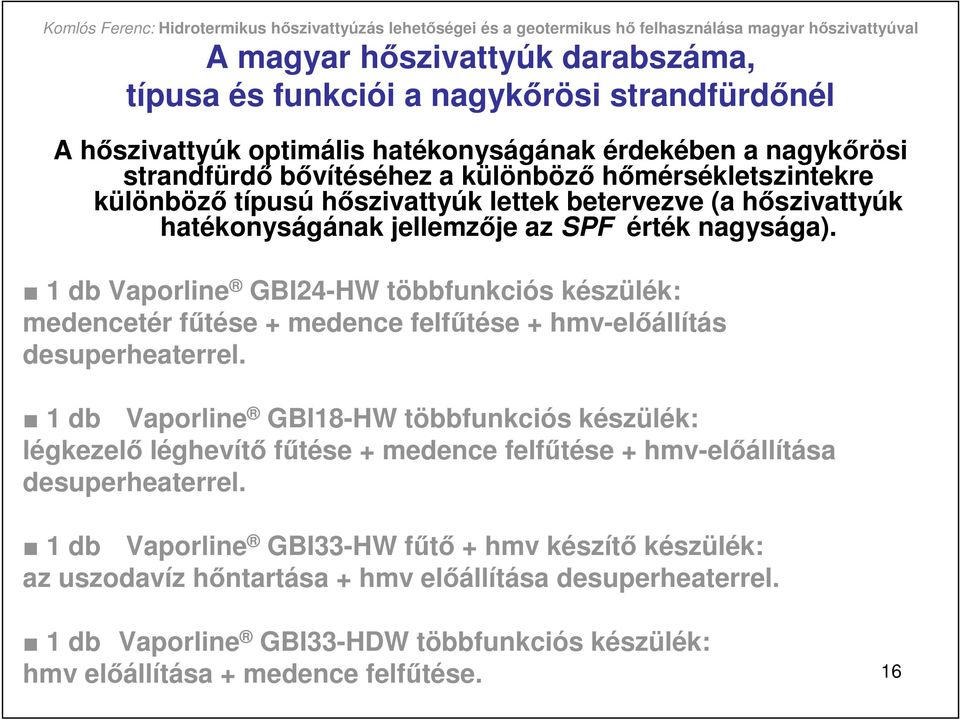 1 db Vaporline GBI24-HW többfunkciós készülék: medencetér főtése + medence felfőtése + hmv-elıállítás desuperheaterrel.