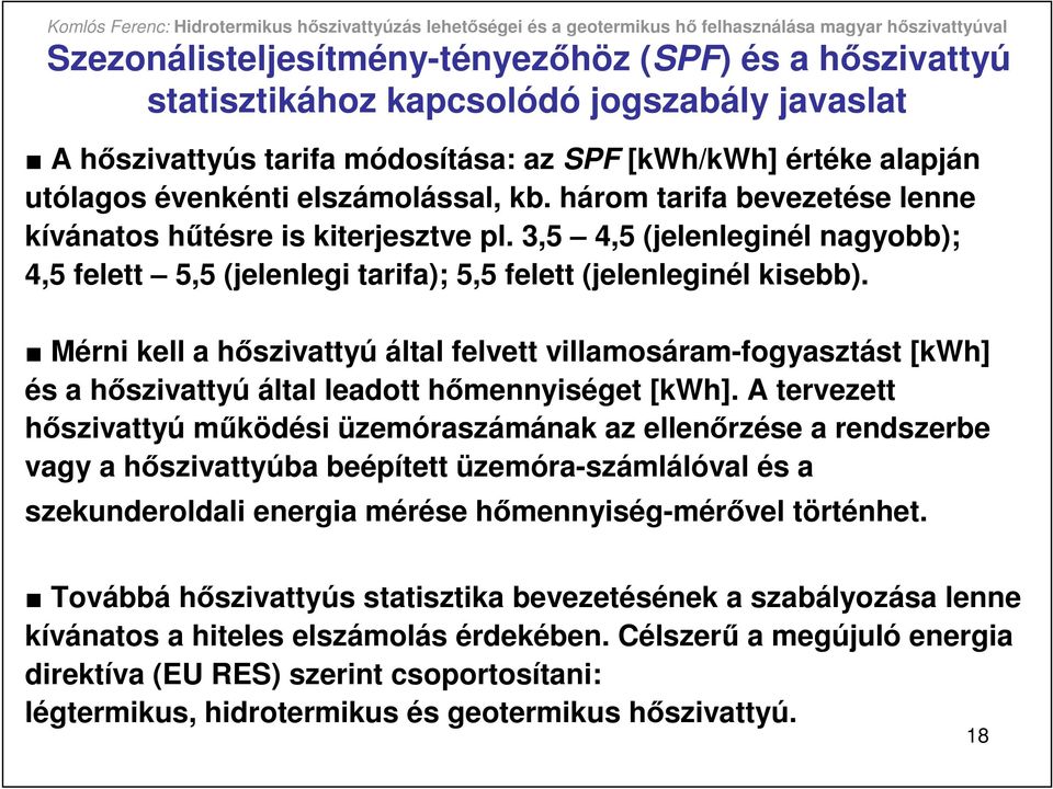 Mérni kell a hıszivattyú által felvett villamosáram-fogyasztást [kwh] és a hıszivattyú által leadott hımennyiséget [kwh].