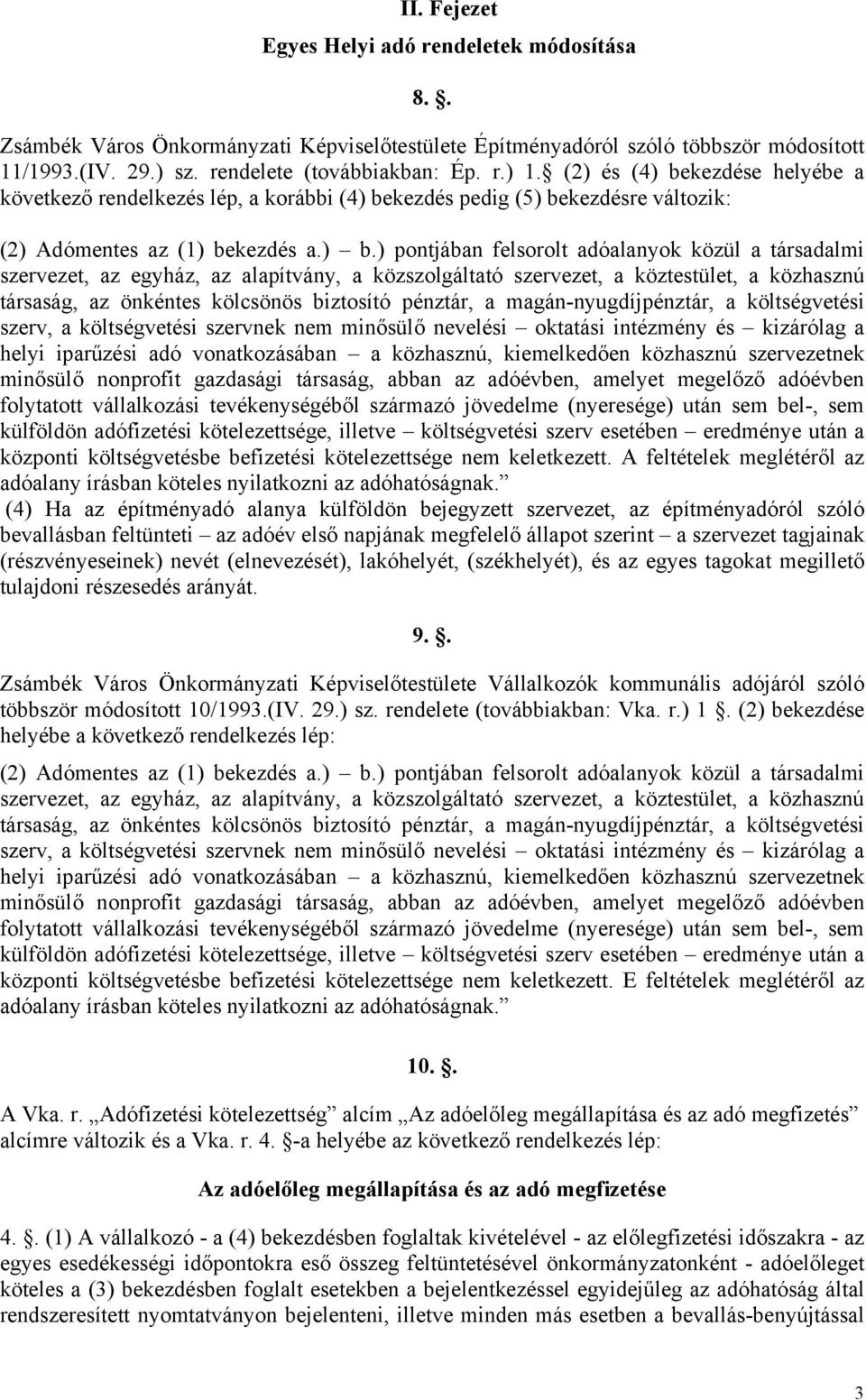 kezdése helyébe a következő rendelkezés lép, a korábbi (4) be