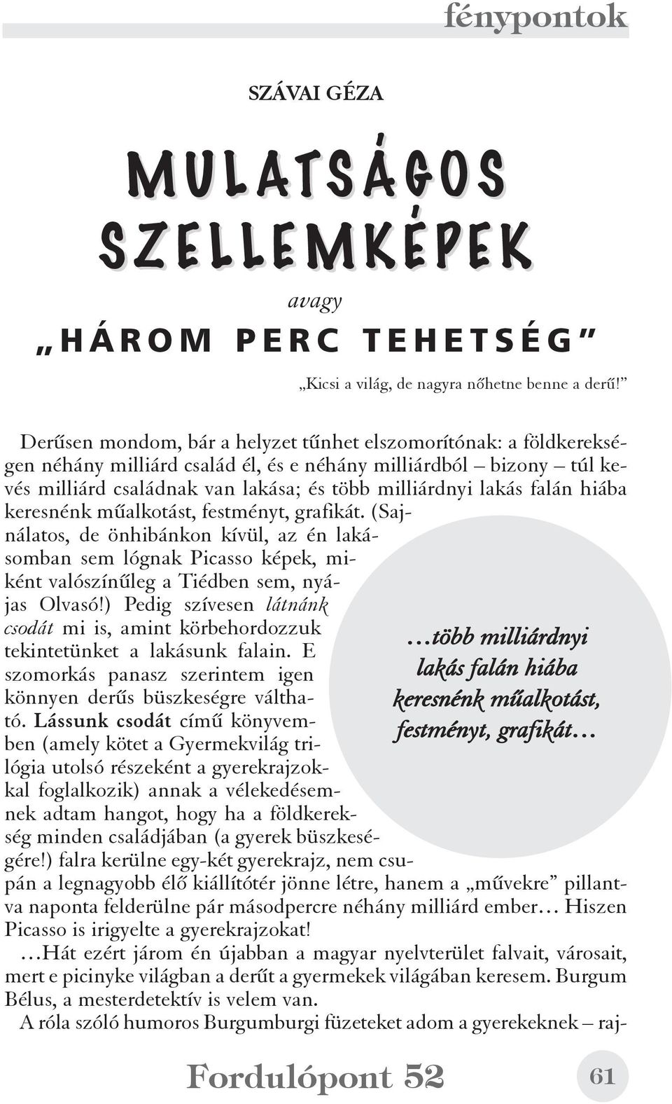 A róla szóló humoros Burgumburgi füzeteket adom a gyerekeknek rajfénypontok SZÁVAI GÉZA MULAT SÁGOS SZELLEMKÉPEK avagy HÁROM PERC TEHETSÉG Kicsi a világ, de nagyra nõhetne benne a derû!