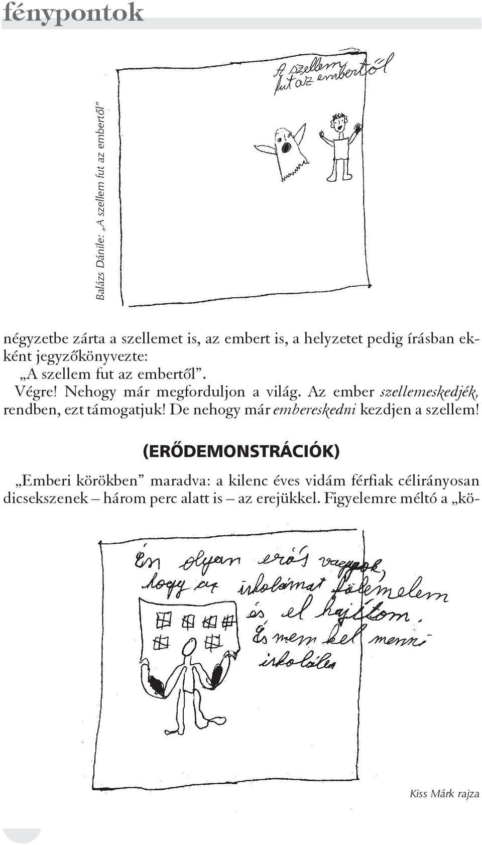 Figyelemre méltó a köfénypontok Balázs Dánile: A szellem fut az embertõl négyzetbe zárta a szellemet is, az embert is,