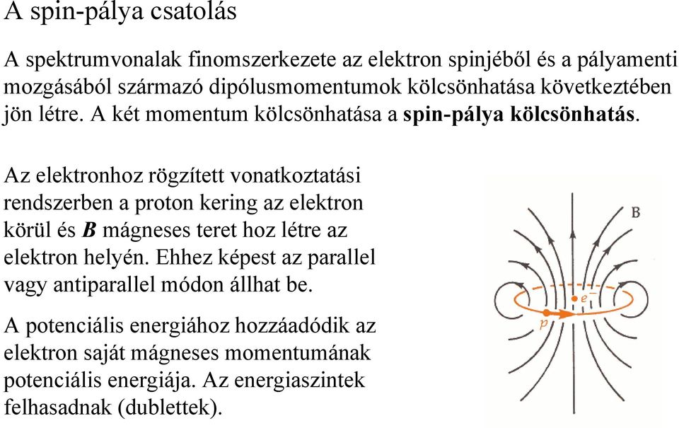 Az elektronhoz rögzített vonatkoztatási rendszerben a proton kering az elektron körül és B mágneses teret hoz létre az elektron helyén.