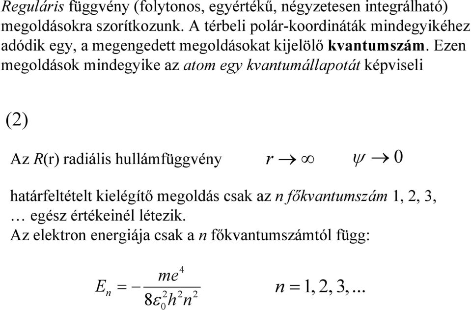 Ezen megoldások mindegyike az atom egy kvantumállapotát képviseli () Az R(r) radiális hullámfüggvény r ψ 0