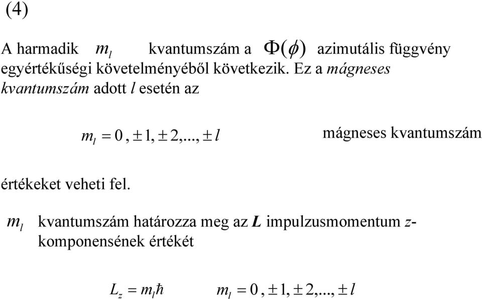 Ez a mágneses kvantumszám adott l esetén az m l = 0, ± 1, ±,.