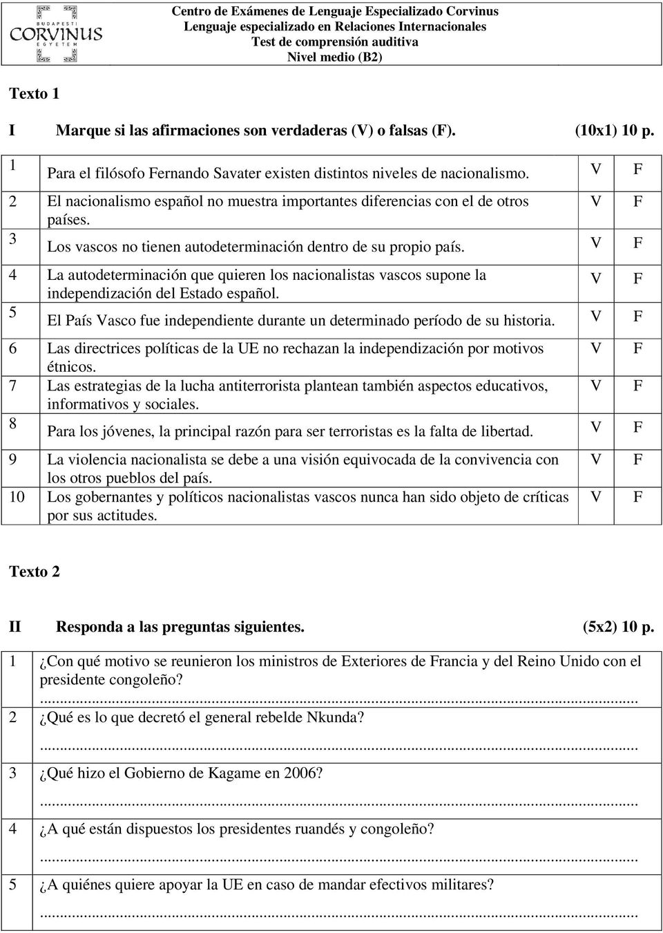 V F 2 El nacionalismo español no muestra importantes diferencias con el de otros V F países. 3 Los vascos no tienen autodeterminación dentro de su propio país.