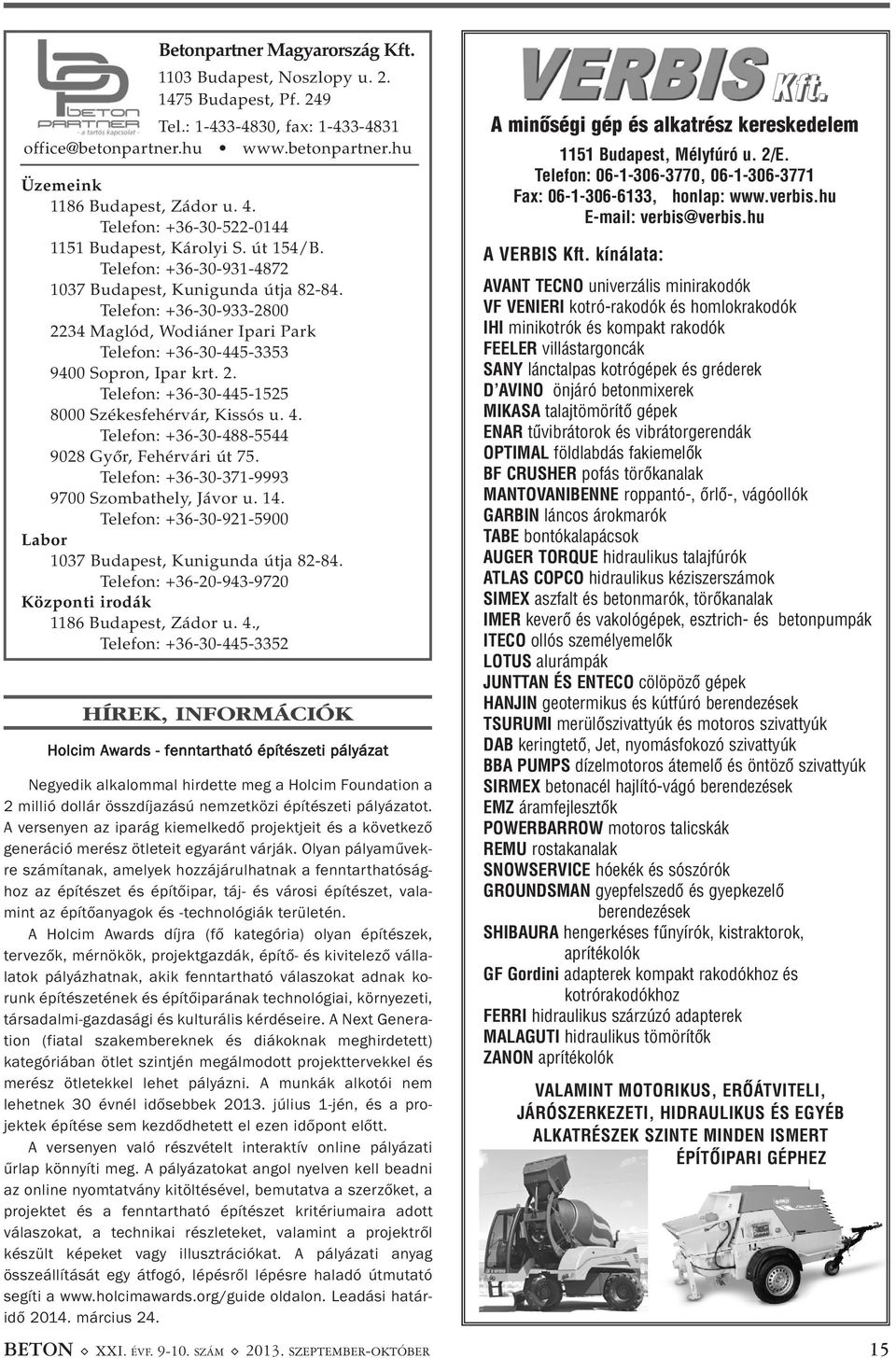 Telefon: +36-30-933-2800 2234 Maglód, Wodiáner Ipari Park Telefon: +36-30-445-3353 9400 Sopron, Ipar krt. 2. Telefon: +36-30-445-1525 8000 Székesfehérvár, Kissós u. 4.