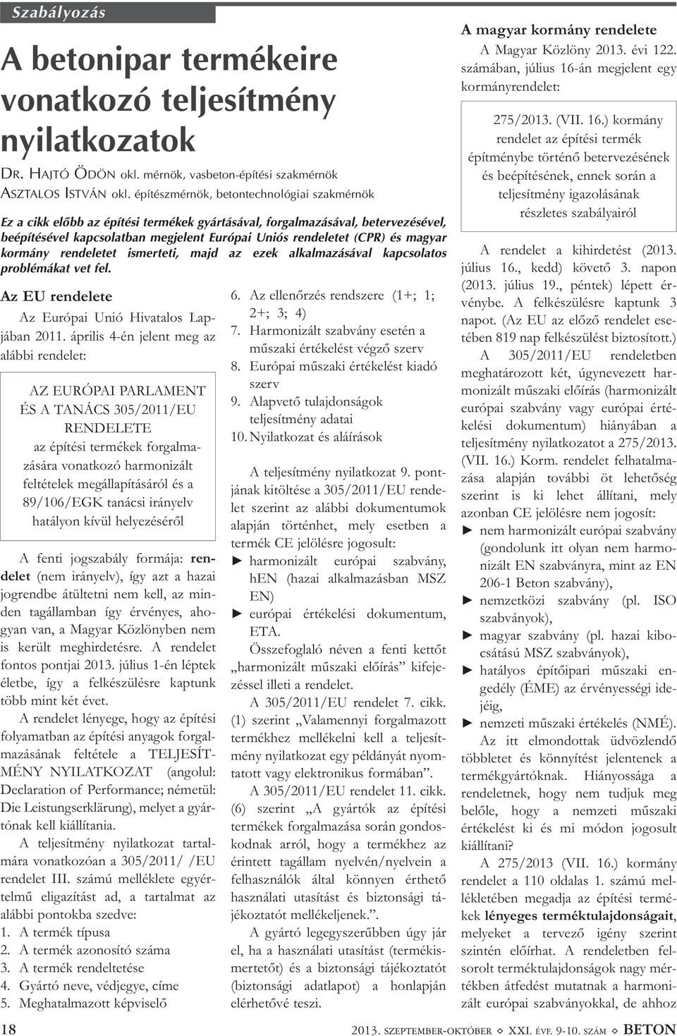 építészmérnök, betontechnológiai szakmérnök Ez a cikk elõbb az építési termékek gyártásával, forgalmazásával, betervezésével, beépítésével kapcsolatban megjelent Európai Uniós rendeletet (CPR) és