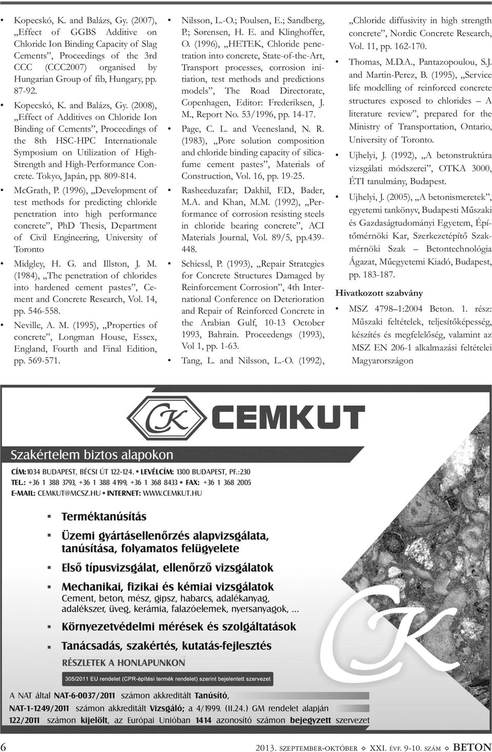 (2008), Effect of Additives on Chloride Ion Binding of Cements, Proceedings of the 8th HSC-HPC Internationale Sym posium on Utilization of High- Strength and High-Performance Con - crete.