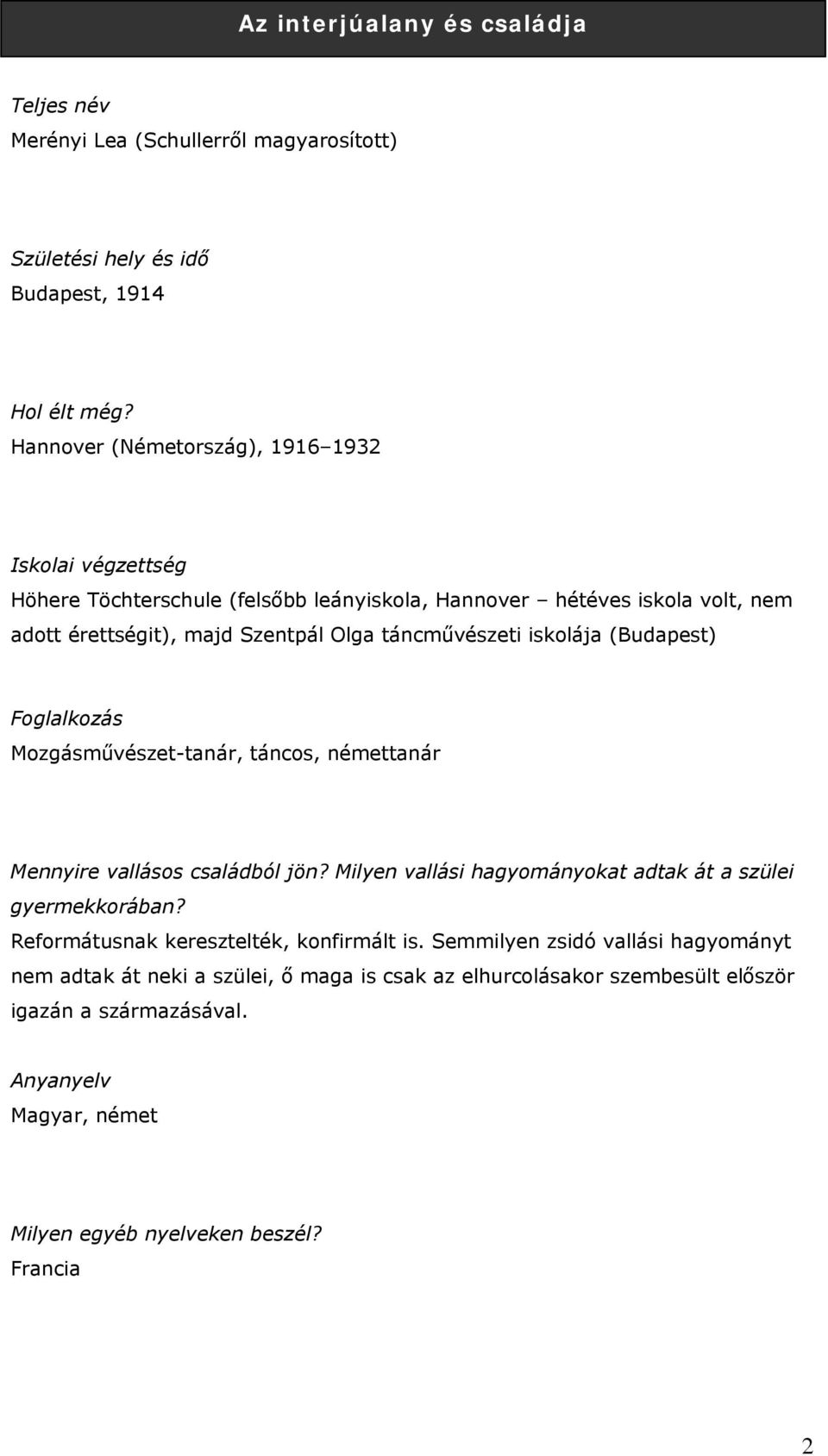 táncművészeti iskolája (Budapest) Mozgásművészet-tanár, táncos, némettanár Mennyire vallásos családból jön? Milyen vallási hagyományokat adtak át a szülei gyermekkorában?