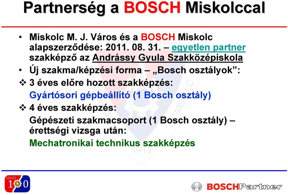 osztályok : 3 éves előre hozott szakképzés: Gyártósori gépbeállító (1 Bosch osztály) 4 éves