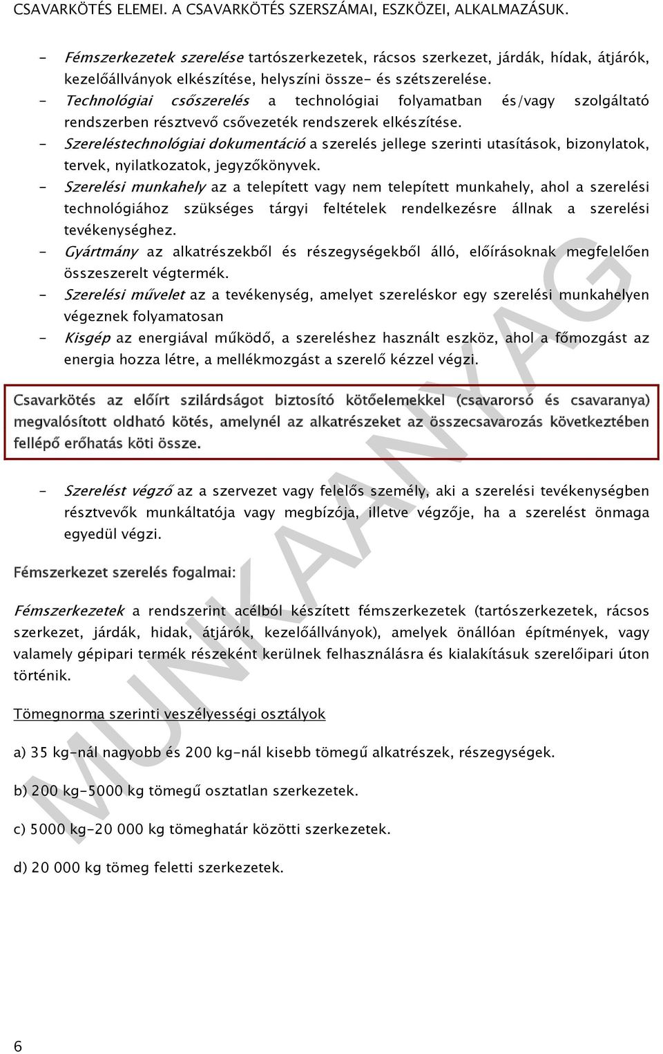 - Szereléstechnológiai dokumentáció a szerelés jellege szerinti utasítások, bizonylatok, tervek, nyilatkozatok, jegyzőkönyvek.