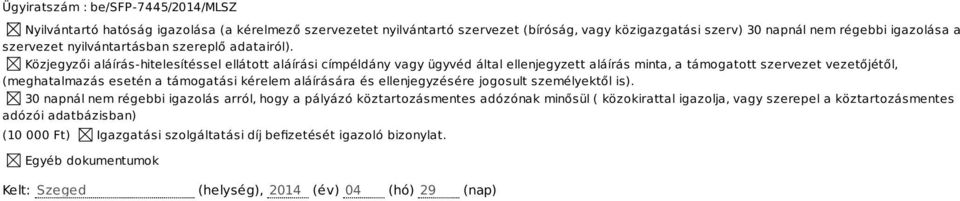 Közjegyzői aláírás-hitelesítéssel ellátott aláírási címpéldány vagy ügyvéd által ellenjegyzett aláírás minta, a támogatott szervezet vezetőjétől, (meghatalmazás esetén a támogatási