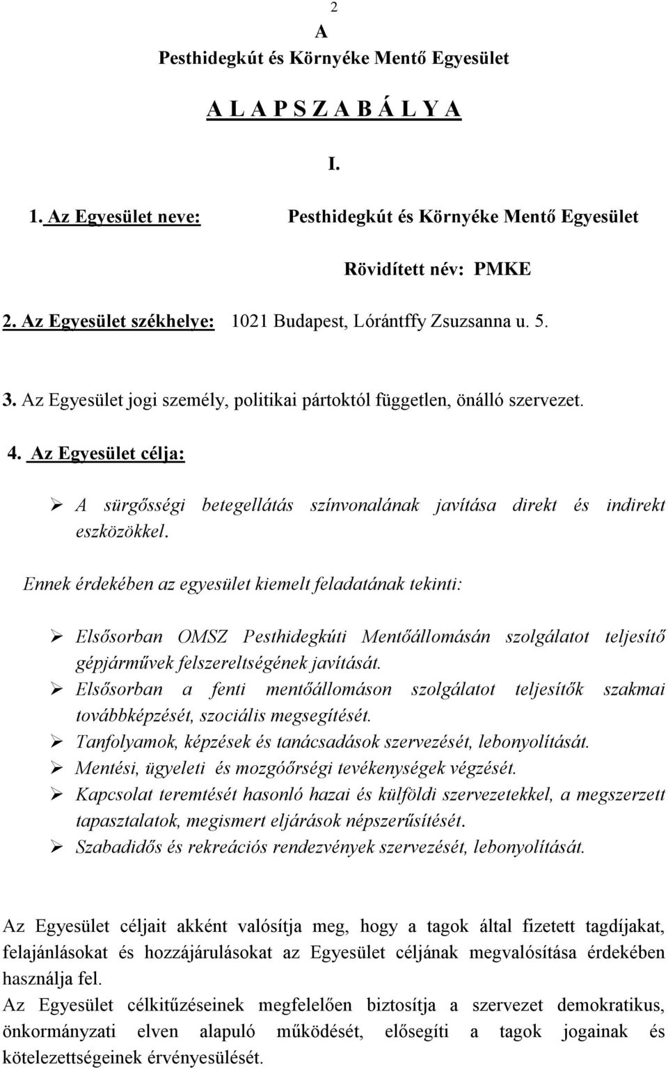 Az Egyesület célja: A sürgősségi betegellátás színvonalának javítása direkt és indirekt eszközökkel.