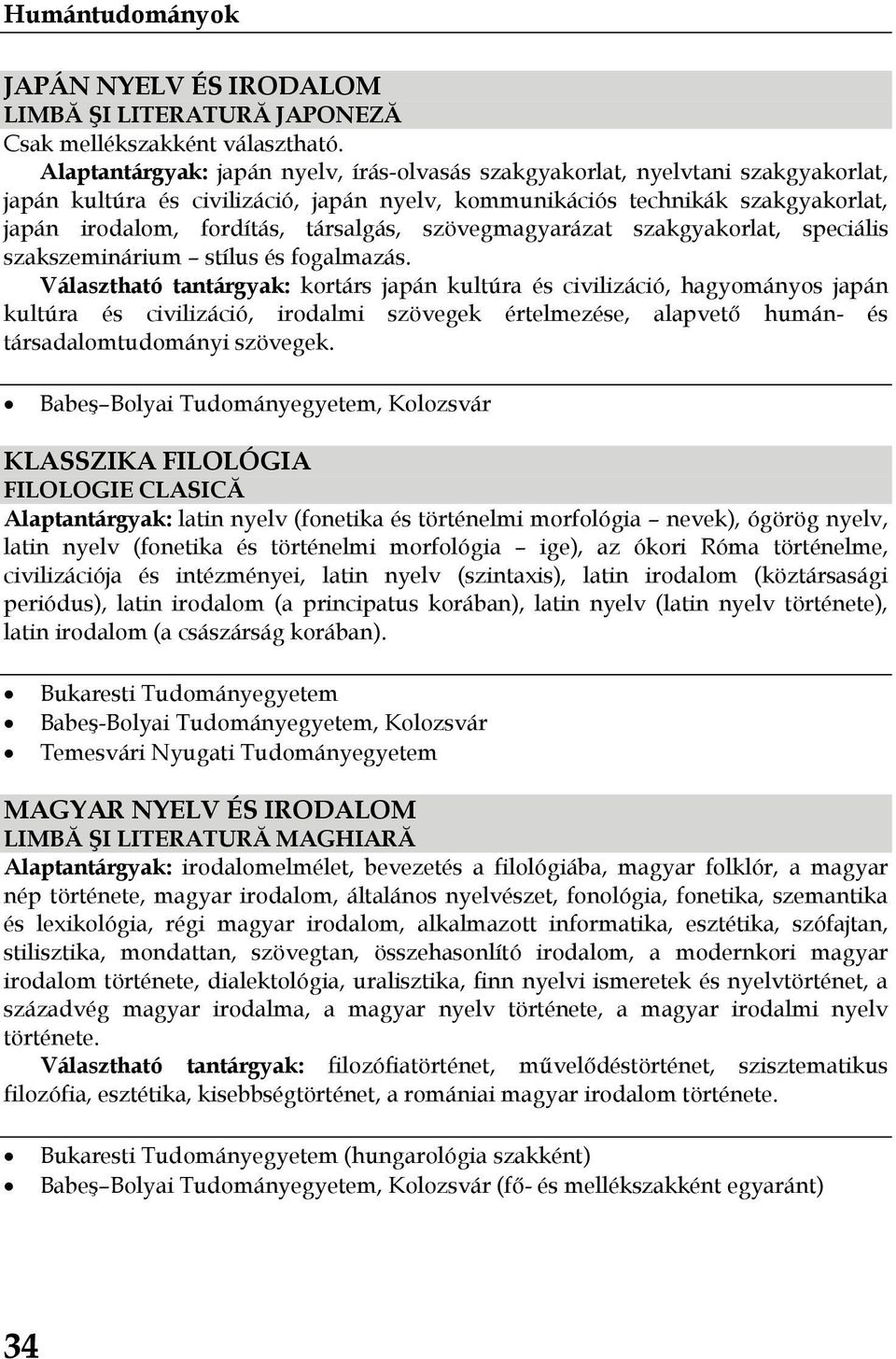társalgás, szövegmagyarázat szakgyakorlat, speciális szakszeminárium stílus és fogalmazás.