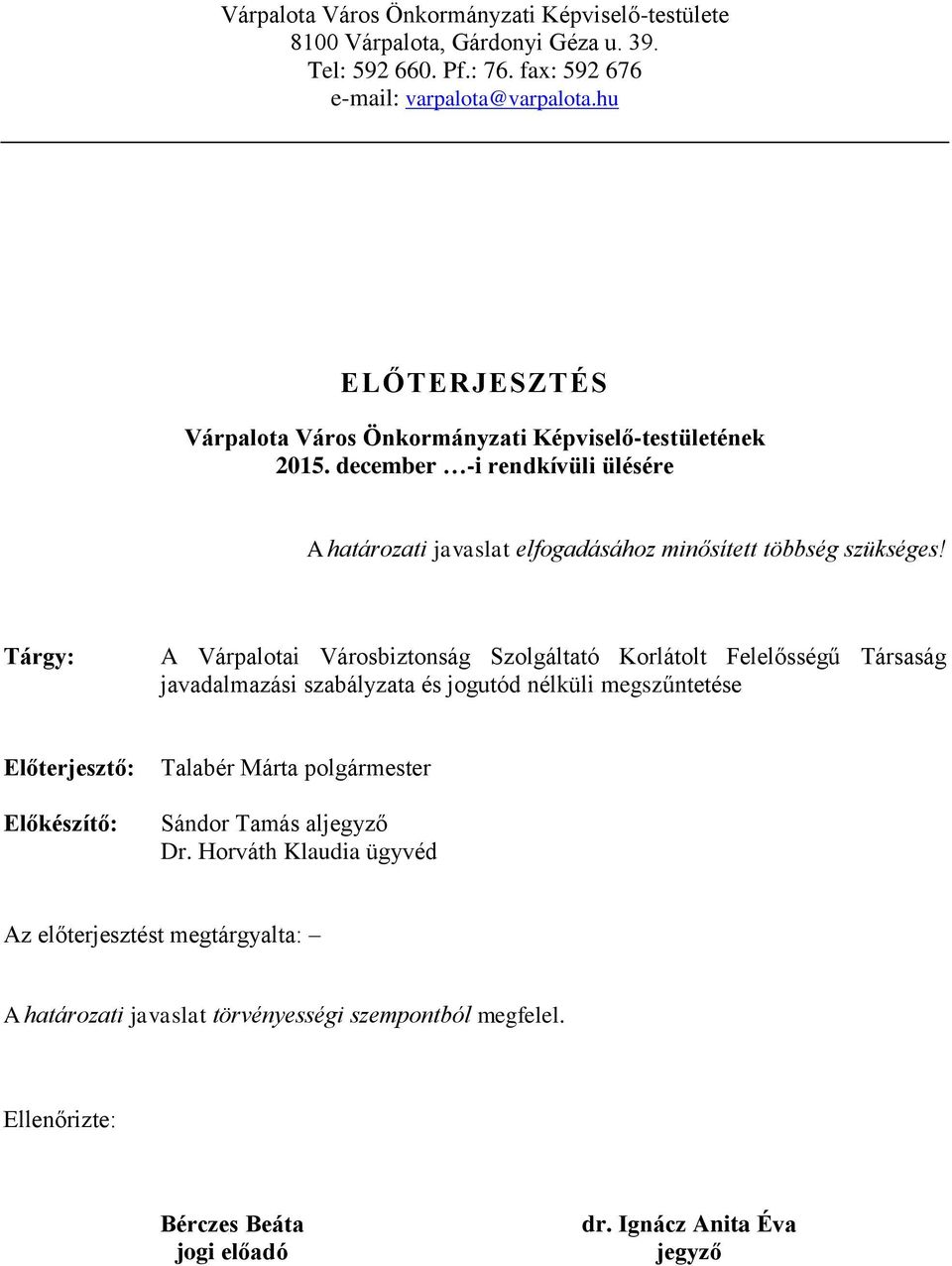 Tárgy: A Várpalotai Városbiztonság Szolgáltató Korlátolt Felelősségű Társaság javadalmazási szabályzata és jogutód nélküli megszűntetése Előterjesztő: Előkészítő: Talabér Márta