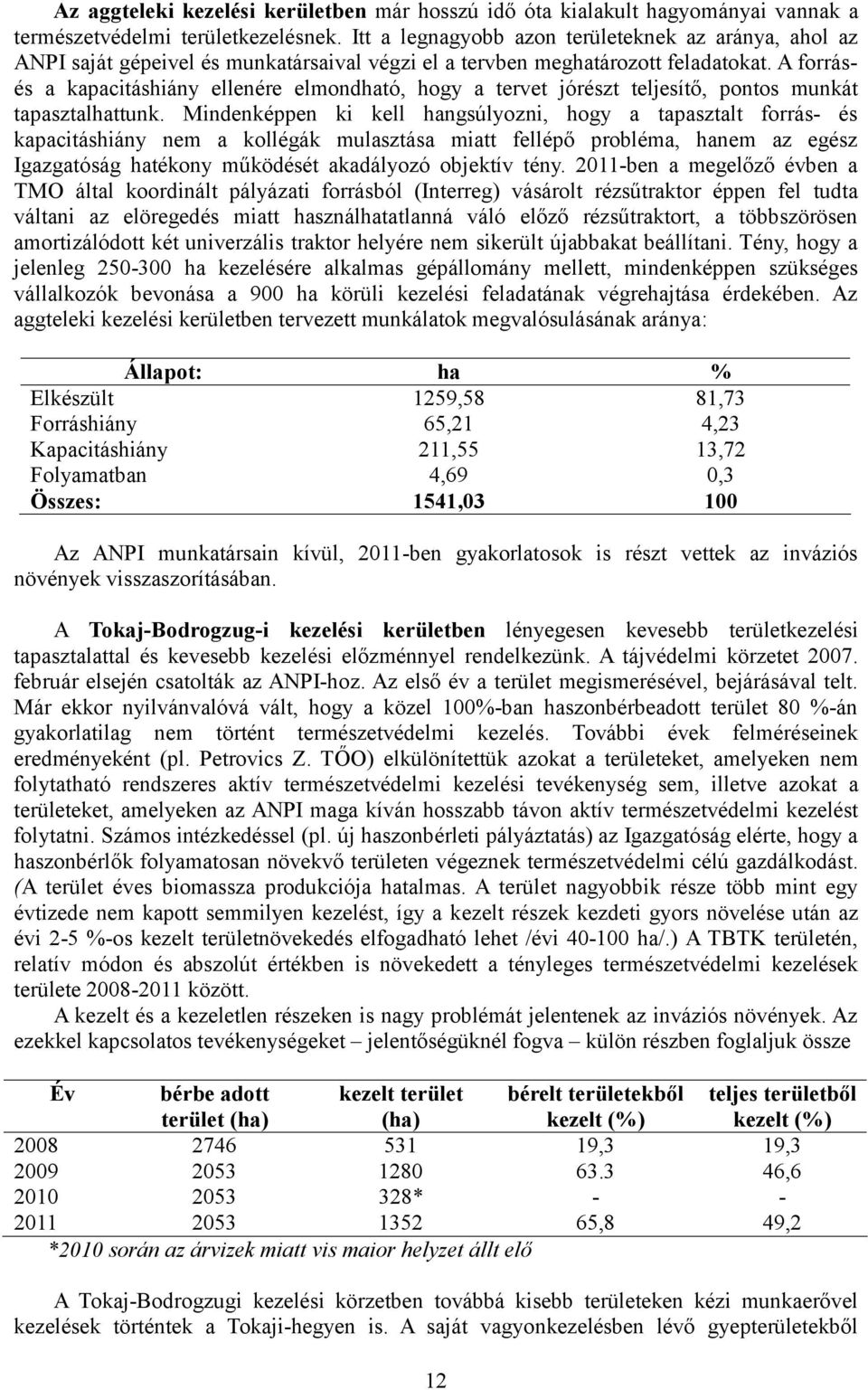 A forrásés a kapacitáshiány ellenére elmondható, hogy a tervet jórészt teljesítő, pontos munkát tapasztalhattunk.