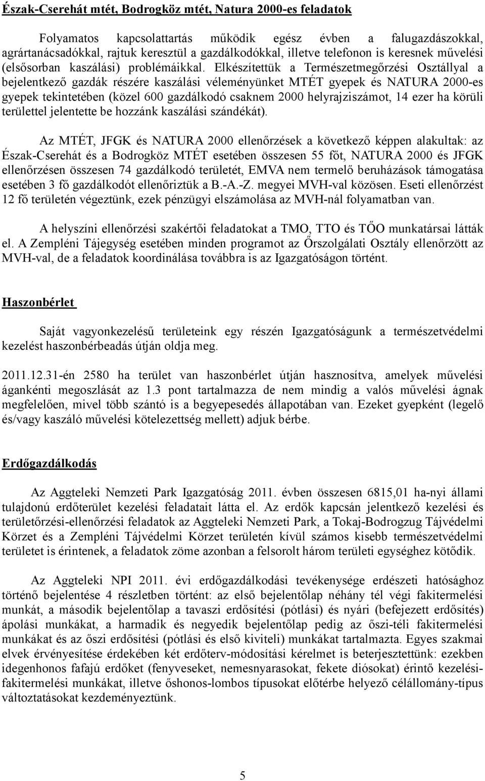 Elkészítettük a Természetmegőrzési Osztállyal a bejelentkező gazdák részére kaszálási véleményünket MTÉT gyepek és NATURA 2000-es gyepek tekintetében (közel 600 gazdálkodó csaknem 2000
